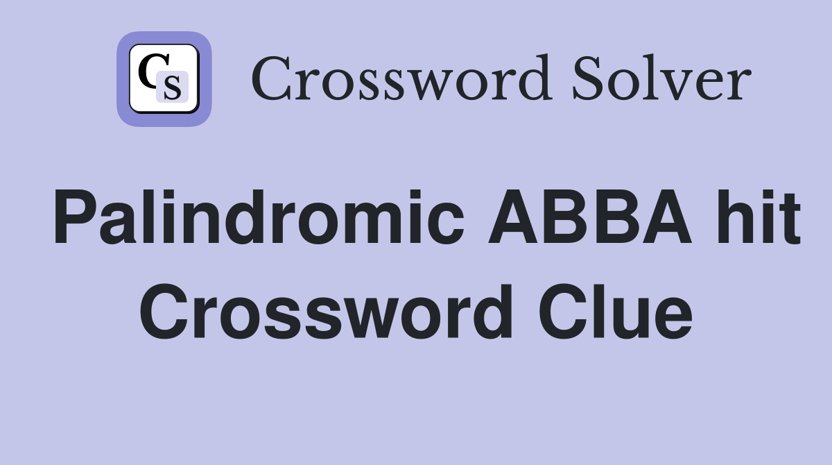 Palindromic ABBA hit Crossword Clue
