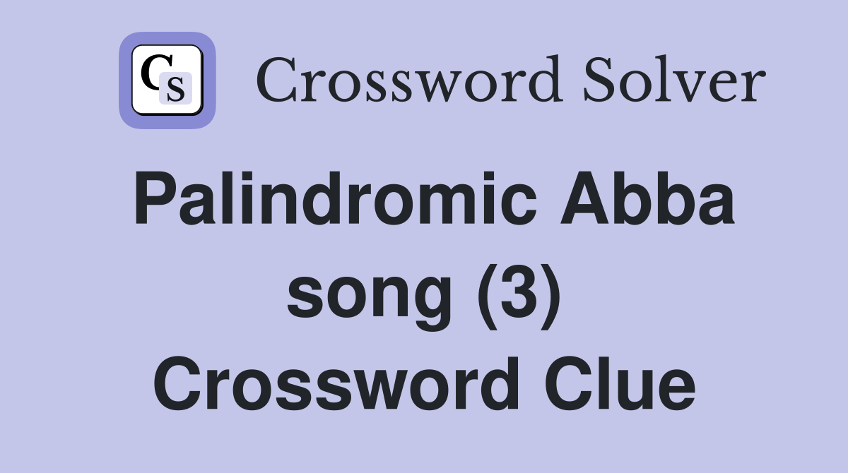 Palindromic Abba song (3) Crossword Clue