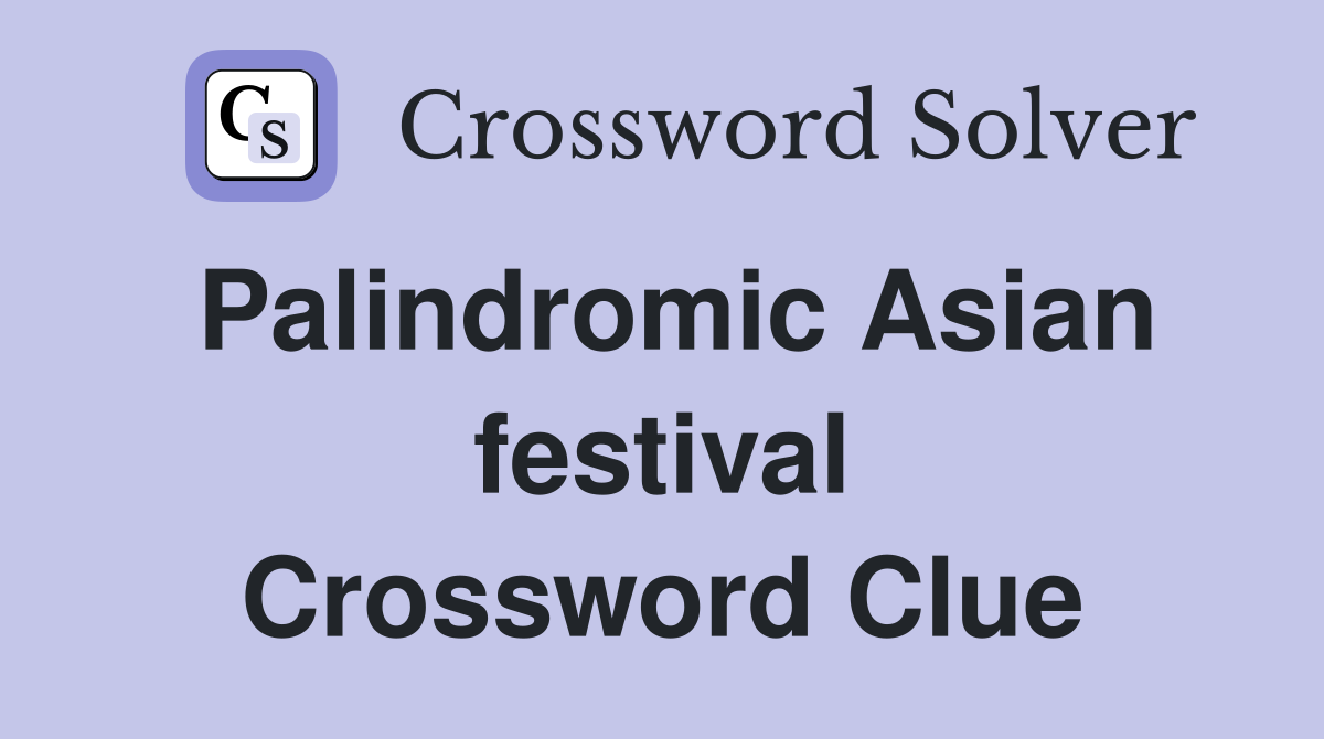 Palindromic Asian festival Crossword Clue