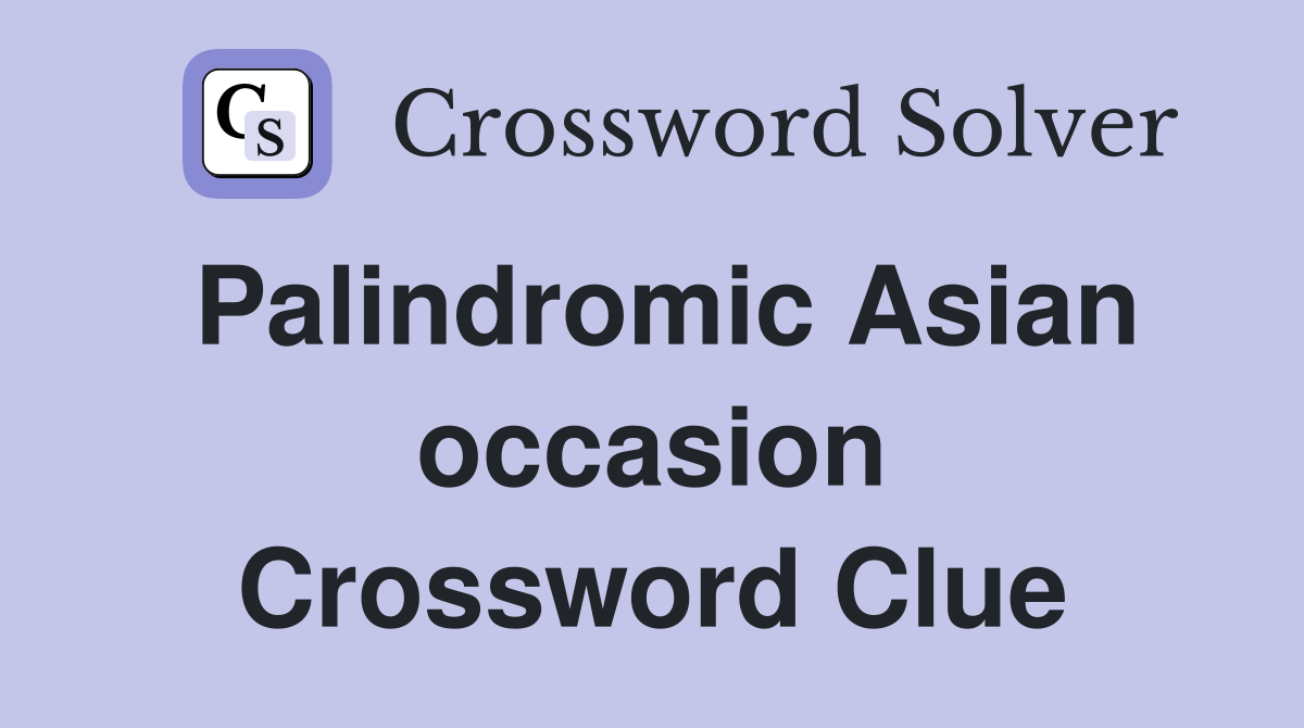Palindromic Asian occasion Crossword Clue