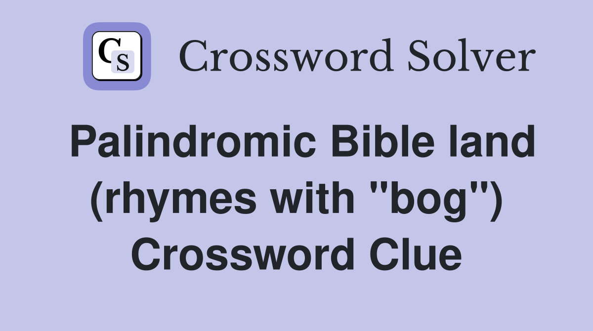 Palindromic Bible land (rhymes with "bog") Crossword Clue