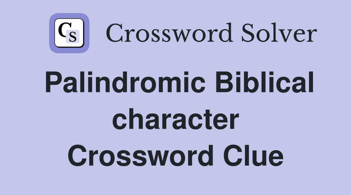 Palindromic Biblical character Crossword Clue