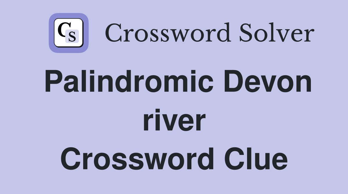 Palindromic Devon river Crossword Clue