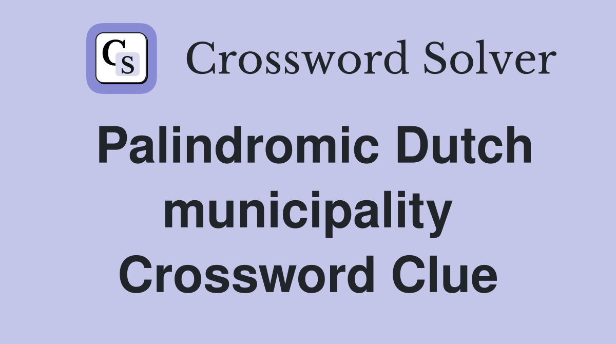 Palindromic Dutch municipality Crossword Clue