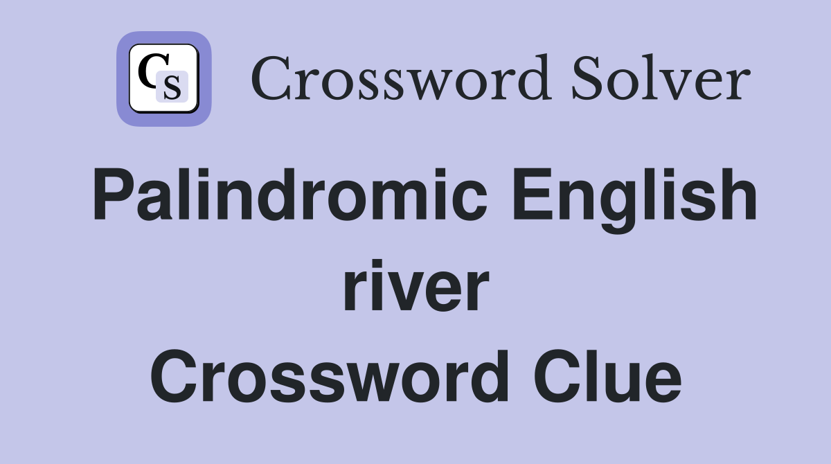 Palindromic English river Crossword Clue
