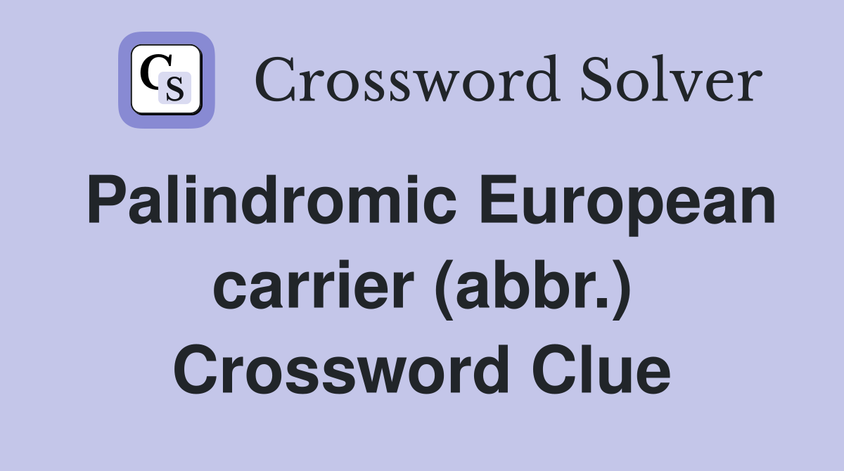 Palindromic European carrier (abbr.) Crossword Clue