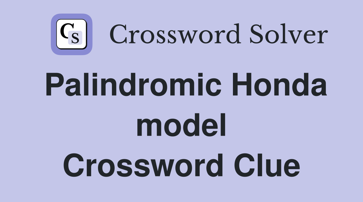 Palindromic Honda model Crossword Clue
