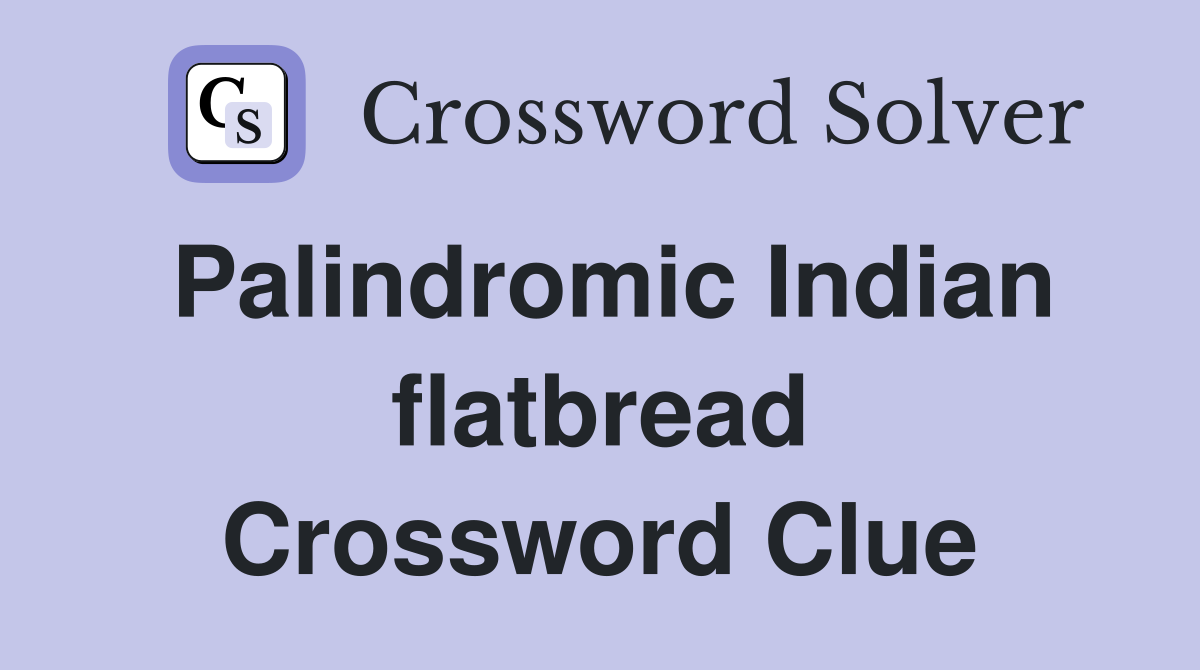 Palindromic Indian flatbread Crossword Clue