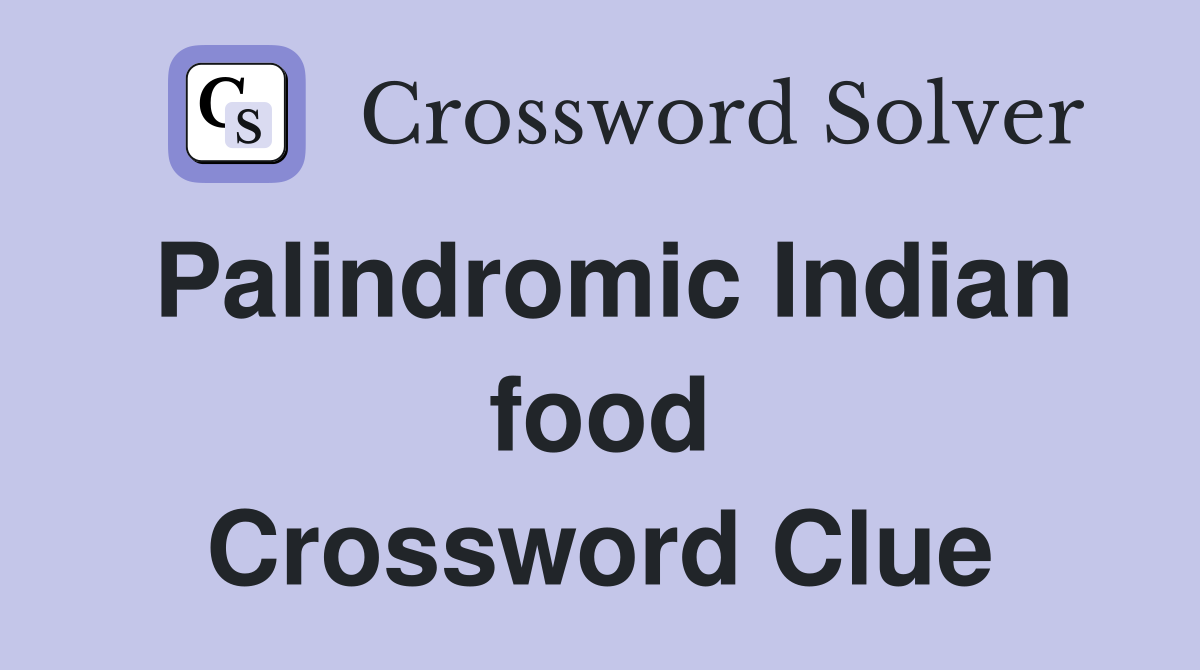 Palindromic Indian food Crossword Clue
