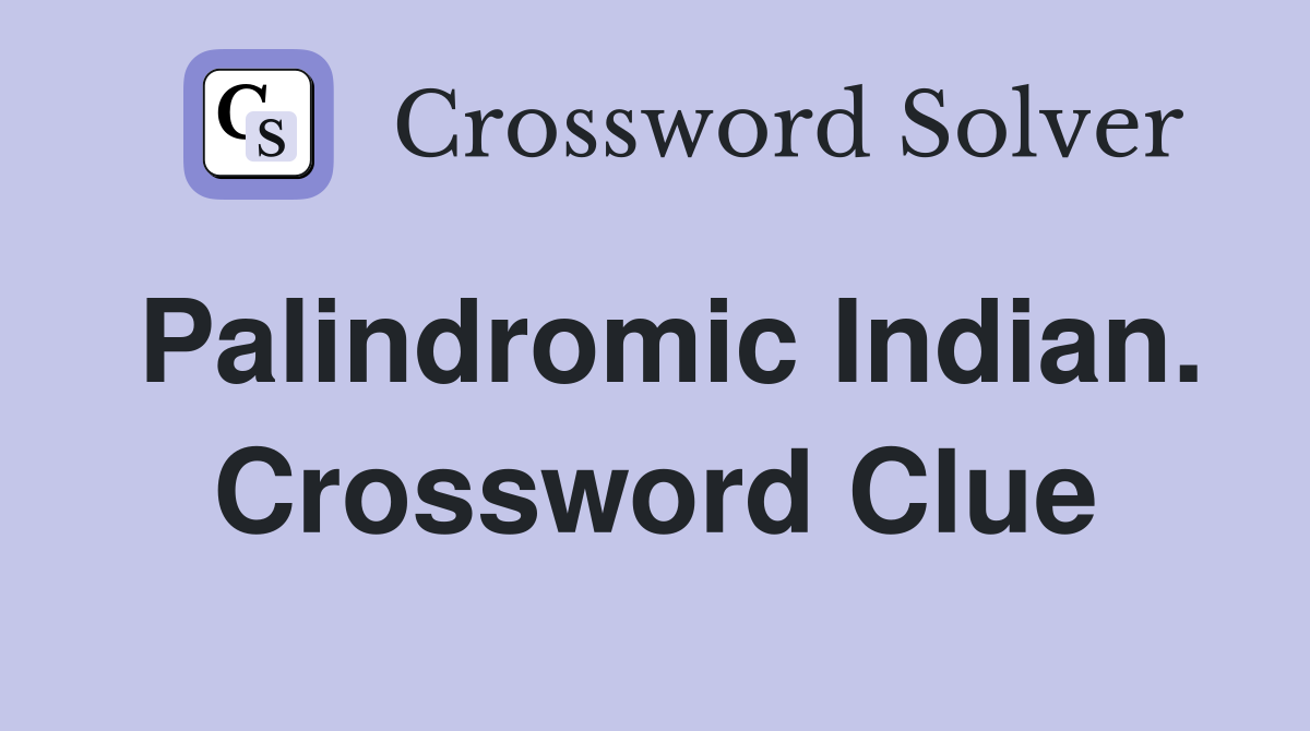 Palindromic Indian. Crossword Clue