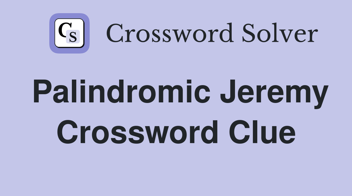 Palindromic Jeremy Crossword Clue