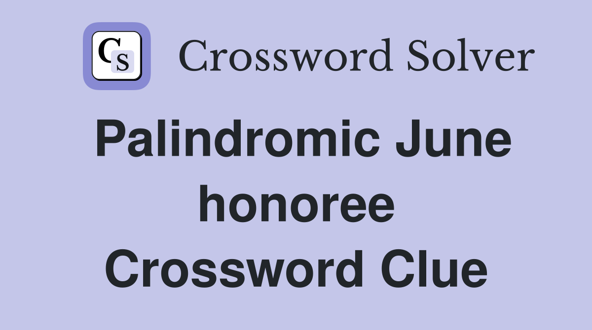 Palindromic June honoree Crossword Clue