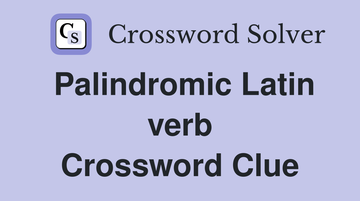 Palindromic Latin verb Crossword Clue