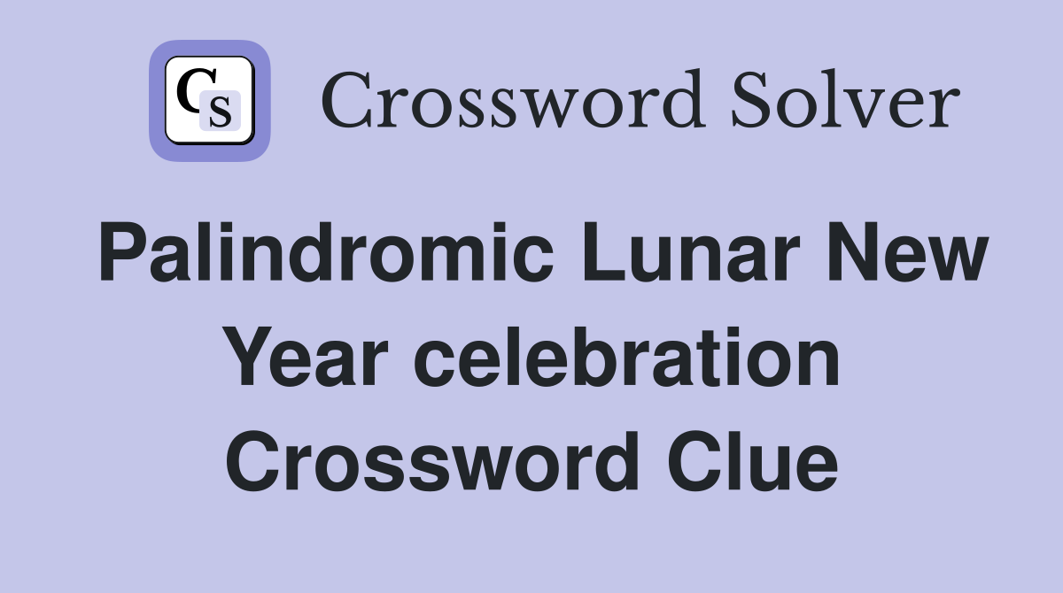 Palindromic Lunar New Year celebration Crossword Clue