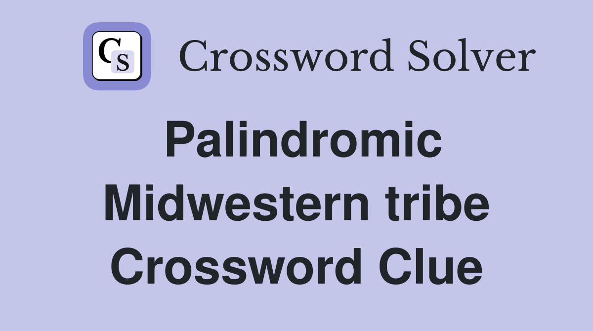 Palindromic Midwestern tribe Crossword Clue