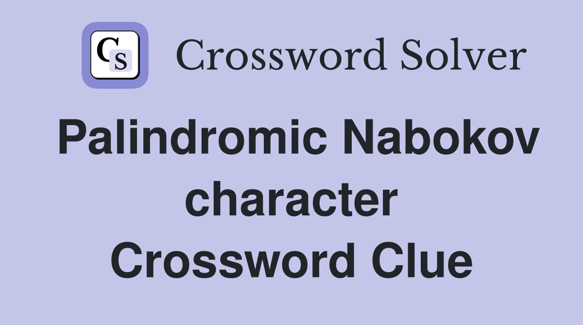 Palindromic Nabokov character Crossword Clue