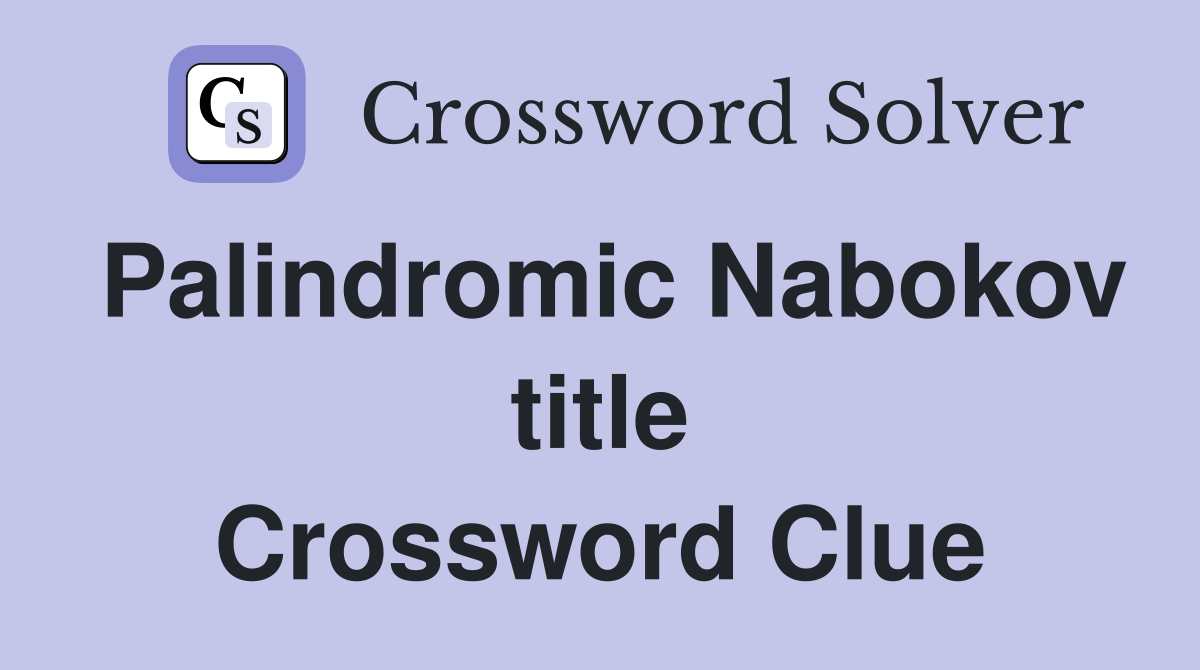 Palindromic Nabokov title Crossword Clue