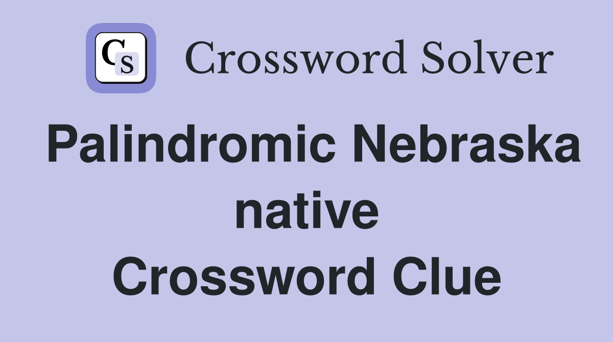 Palindromic Nebraska native Crossword Clue