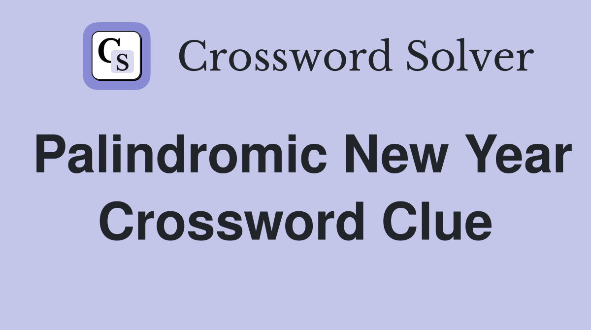 Palindromic New Year Crossword Clue