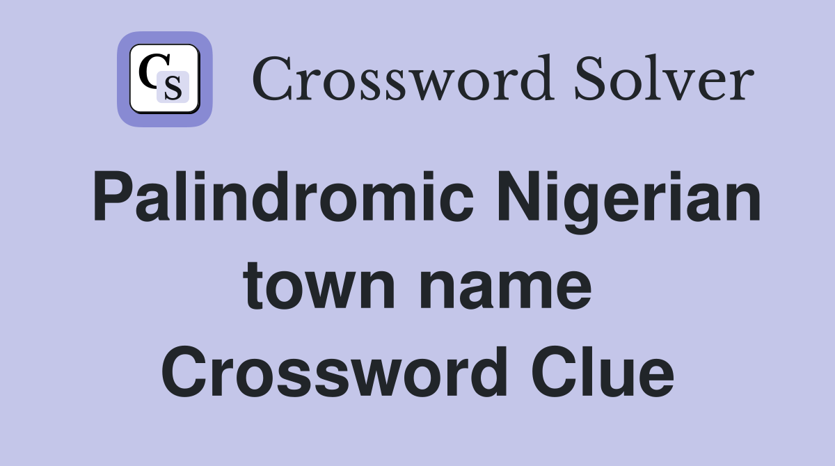 Palindromic Nigerian town name Crossword Clue