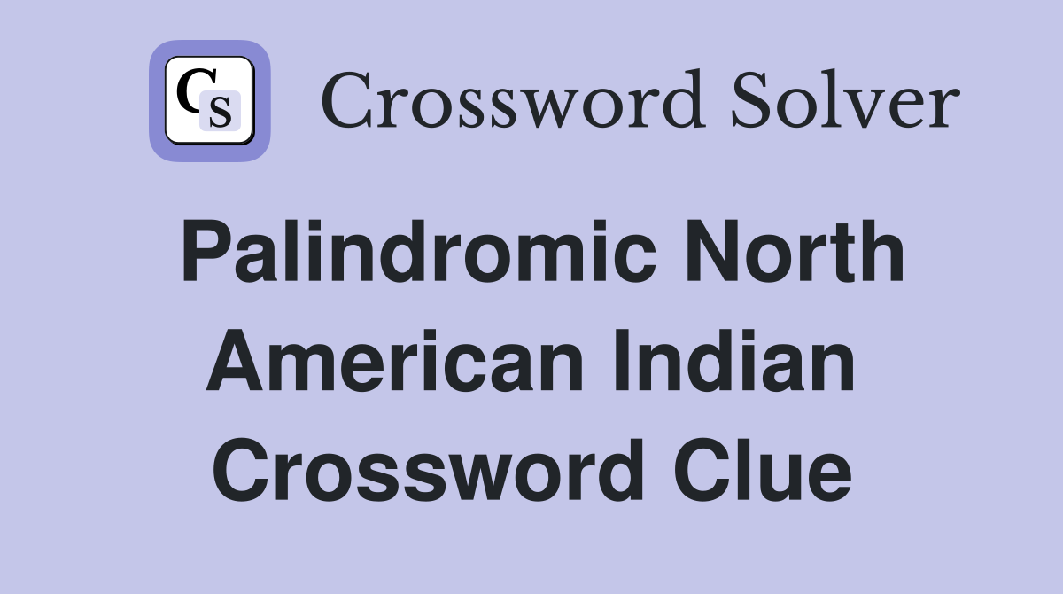 Palindromic North American Indian Crossword Clue