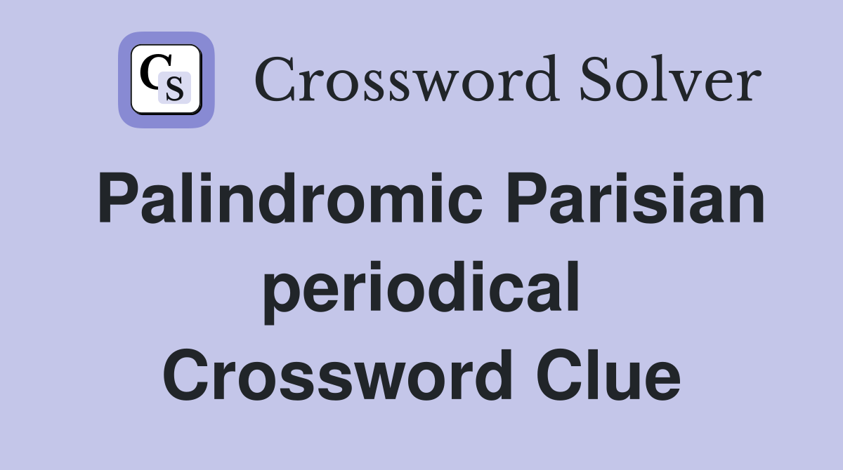 Palindromic Parisian periodical Crossword Clue