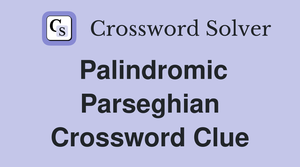 Palindromic Parseghian Crossword Clue