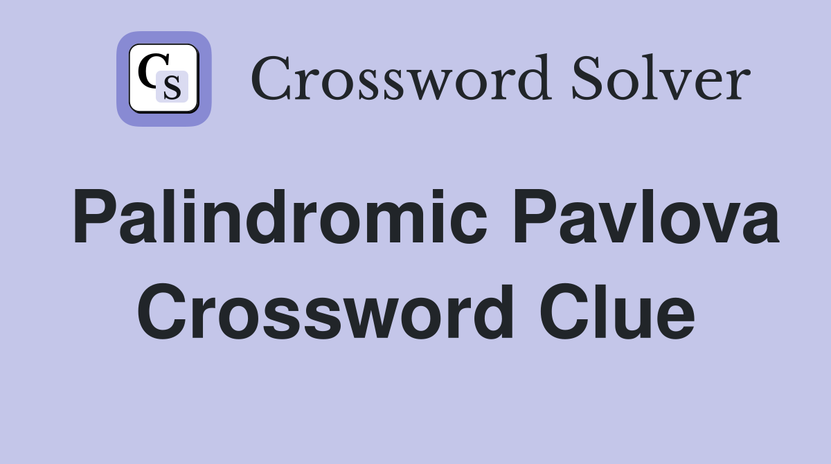 Palindromic Pavlova Crossword Clue