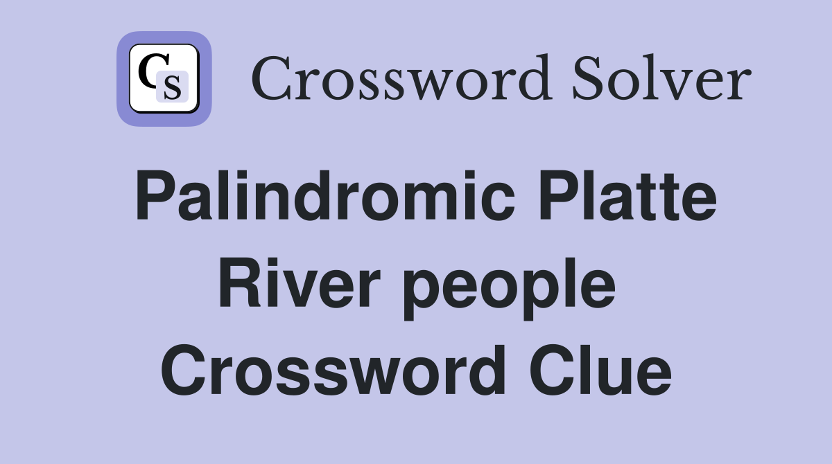 Palindromic Platte River people Crossword Clue