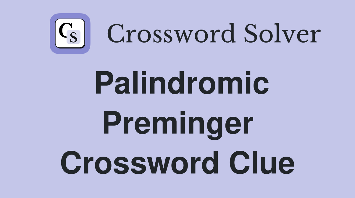 Palindromic Preminger Crossword Clue