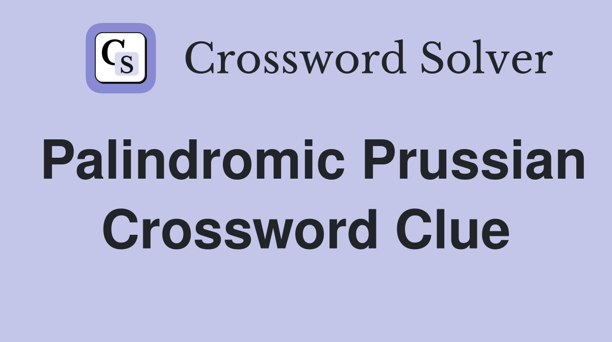 Palindromic Prussian Crossword Clue