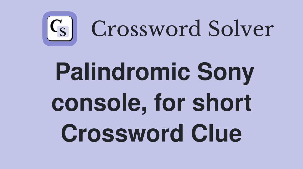 Palindromic Sony console, for short Crossword Clue