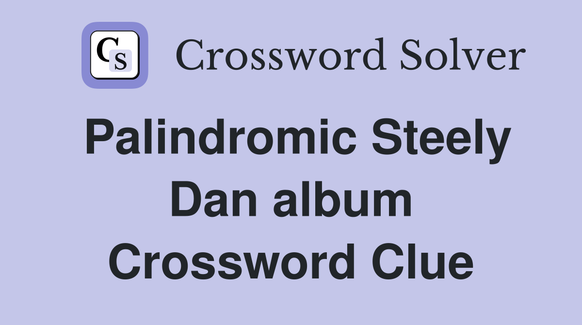 Palindromic Steely Dan album Crossword Clue