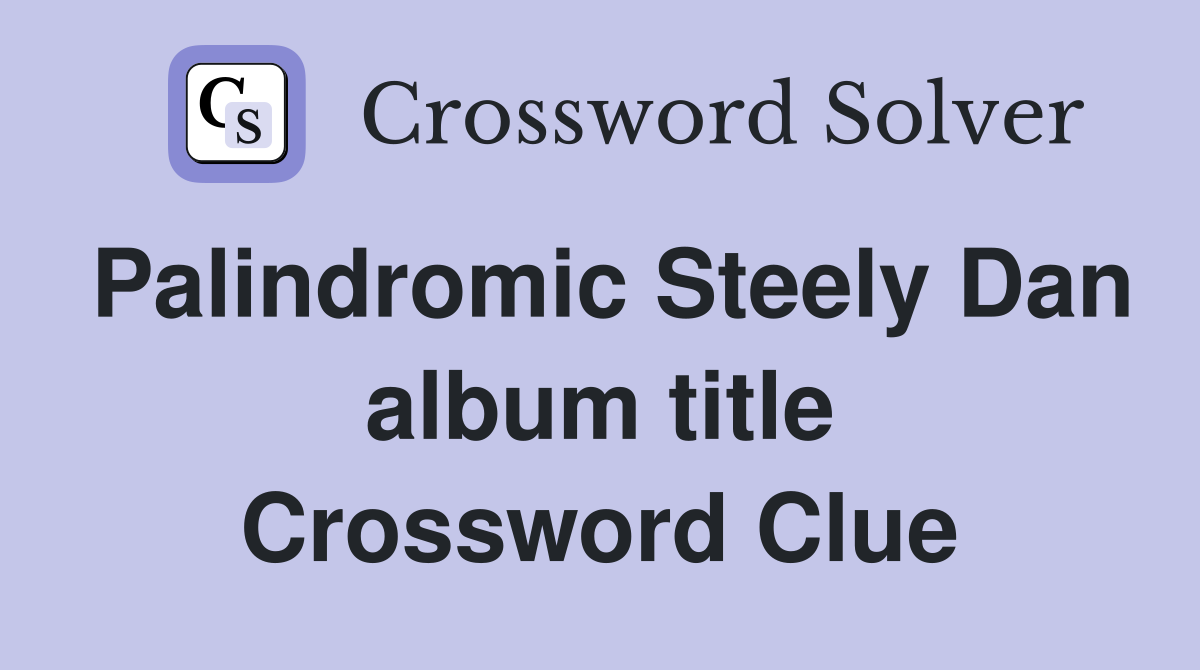 Palindromic Steely Dan album title Crossword Clue