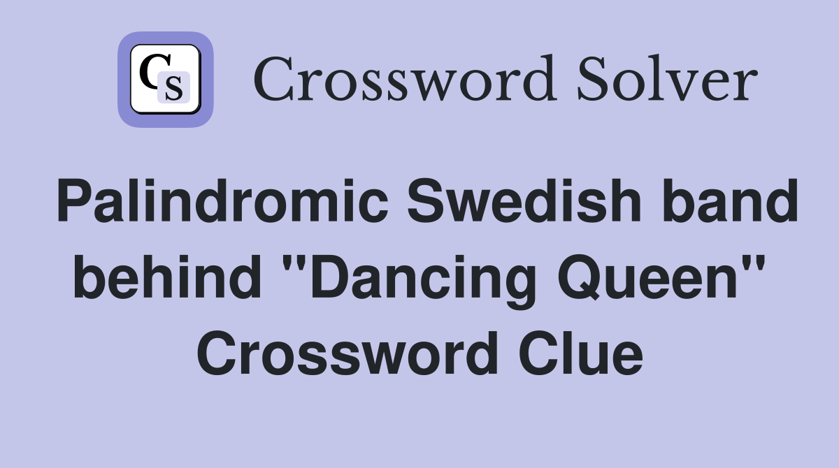 Palindromic Swedish band behind "Dancing Queen" Crossword Clue