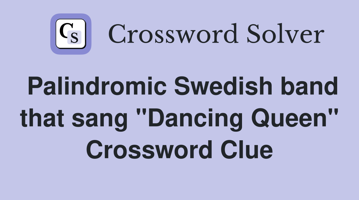 Palindromic Swedish band that sang "Dancing Queen" Crossword Clue
