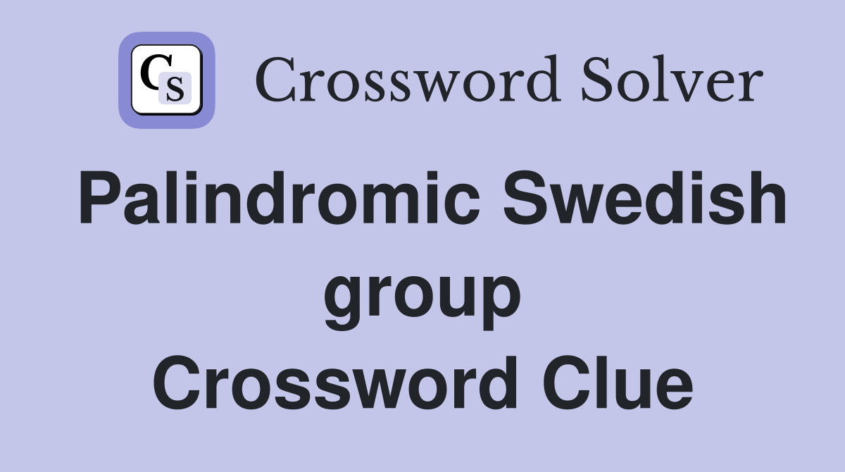 Palindromic Swedish group Crossword Clue