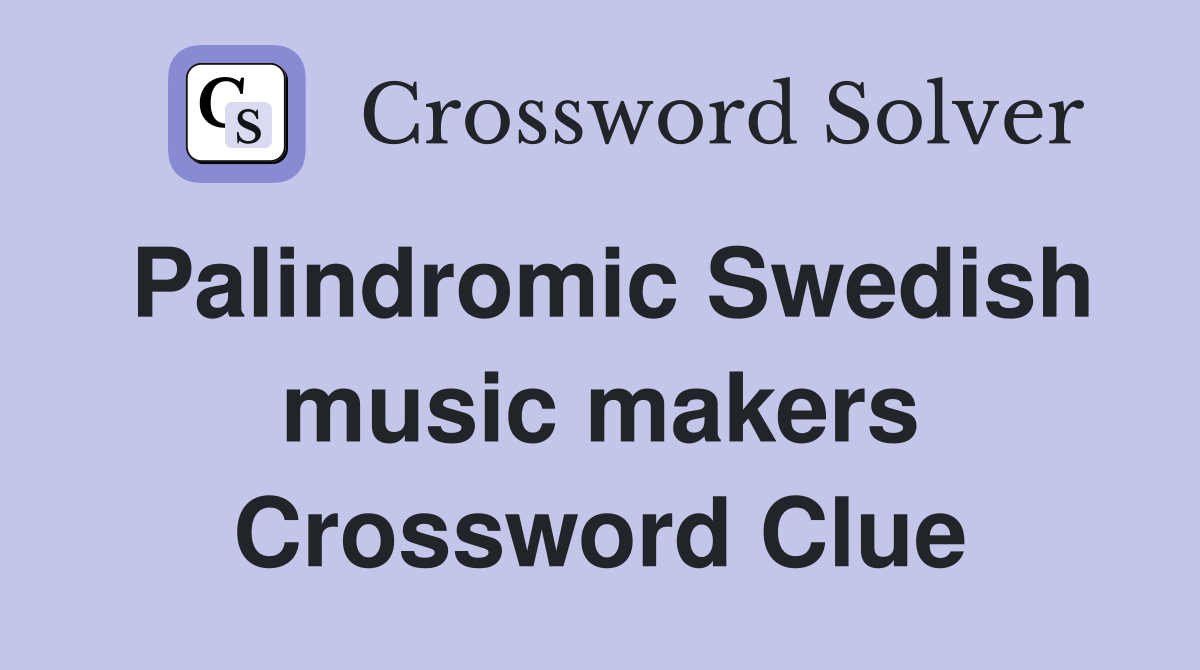 Palindromic Swedish music makers Crossword Clue