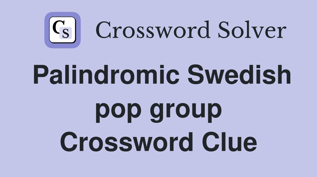 Palindromic Swedish pop group Crossword Clue