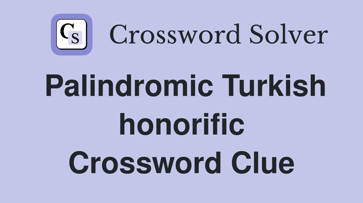 Palindromic Turkish honorific Crossword Clue