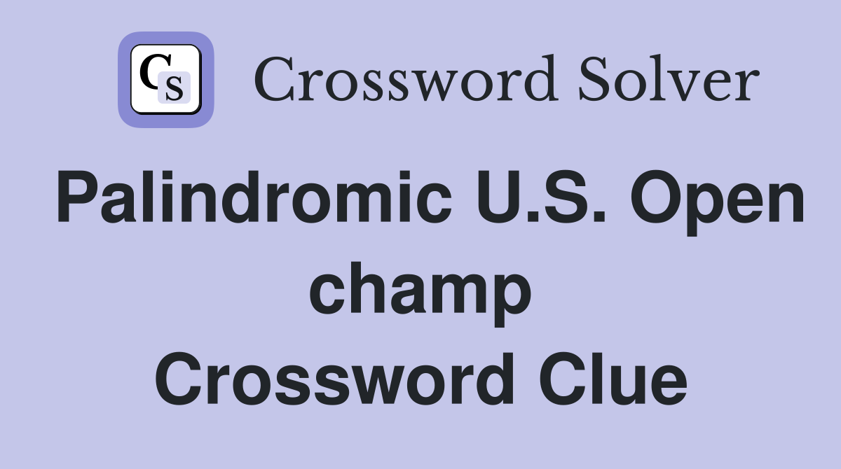 Palindromic U.S. Open champ Crossword Clue