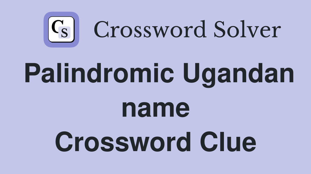 Palindromic Ugandan name Crossword Clue