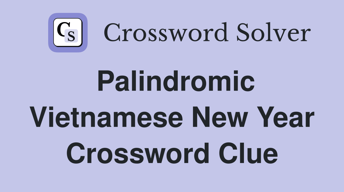 Palindromic Vietnamese New Year Crossword Clue