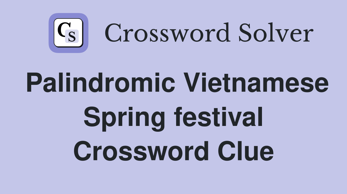 Palindromic Vietnamese Spring festival Crossword Clue
