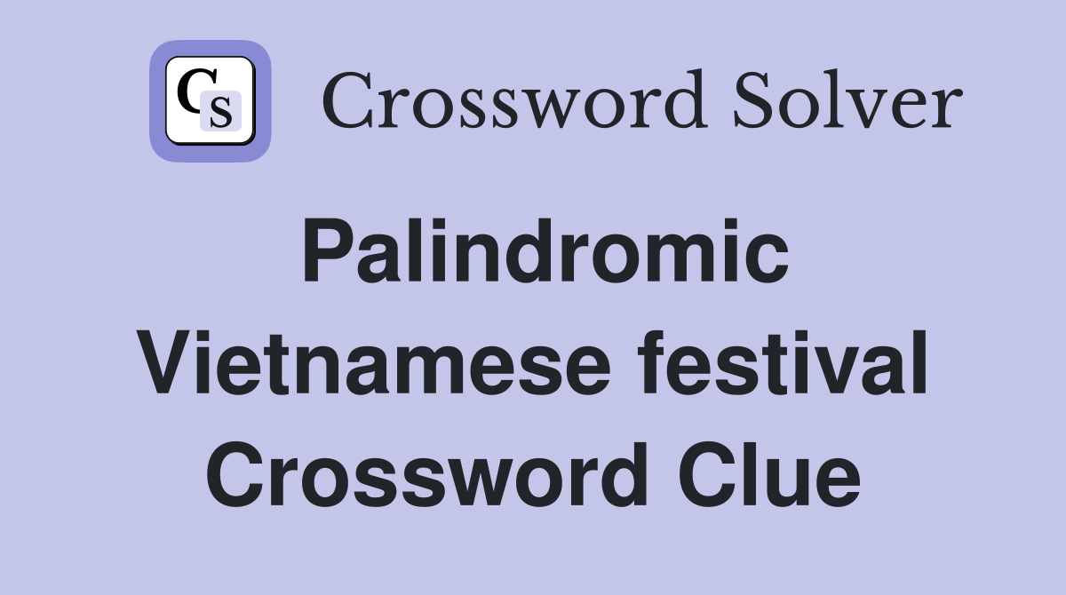 Palindromic Vietnamese festival Crossword Clue
