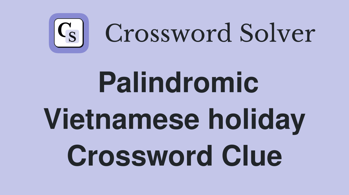 Palindromic Vietnamese holiday Crossword Clue