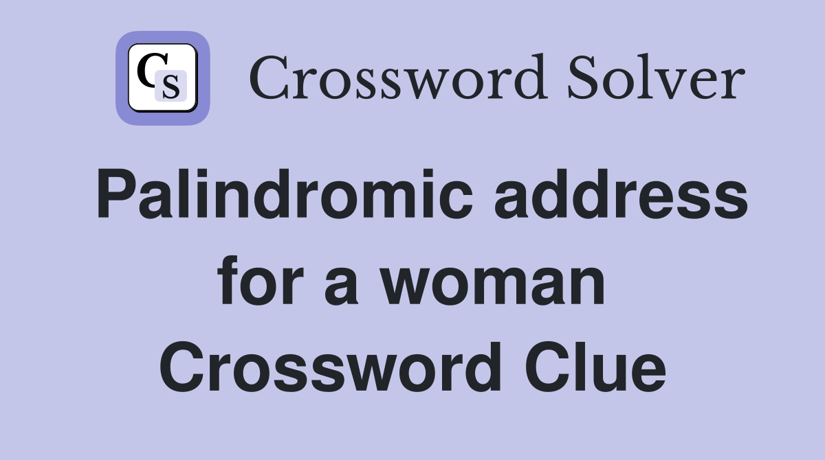 Palindromic address for a woman Crossword Clue
