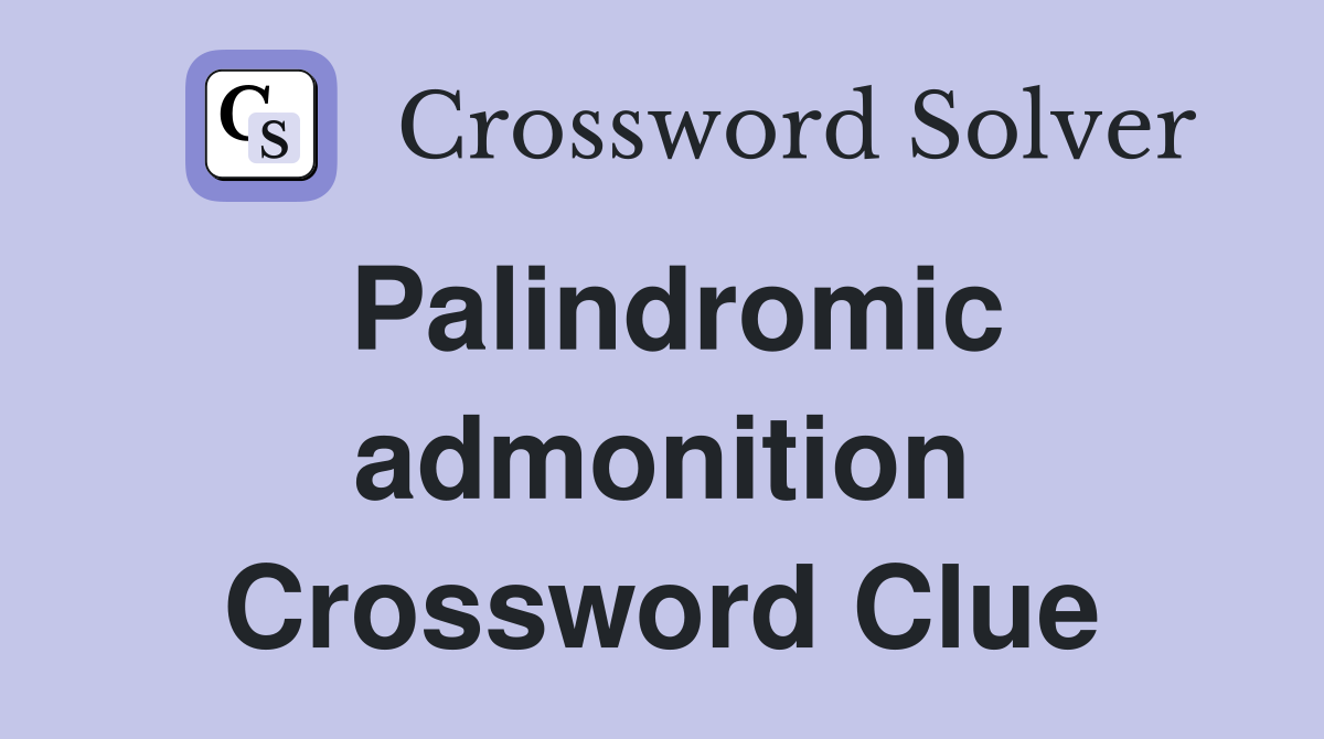 Palindromic admonition Crossword Clue