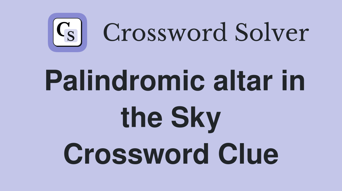 Palindromic altar in the Sky Crossword Clue