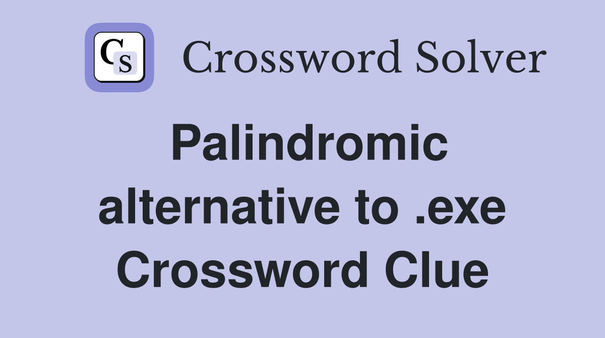 Palindromic alternative to .exe Crossword Clue